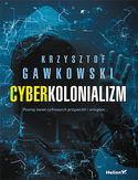 Ebook Cyberkolonializm. Poznaj świat cyfrowych przyjaciół i wrogów