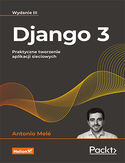 Ebook Django 3. Praktyczne tworzenie aplikacji sieciowych. Wydanie III