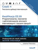Ebook Kwalifikacja EE.09. Programowanie, tworzenie i administrowanie stronami internetowymi i bazami danych. Część 4. Tworzenie aplikacji internetowych. Podręcznik do nauki zawodu technik informatyk
