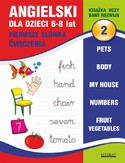 Ebook Angielski dla dzieci 2. Pierwsze słówka. Ćwiczenia. 6-8 lat. Pets. Body. My house. Numbers. Fruit. Vegetables