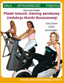 Ebook Płaski brzuch, trening aerobowy (redukcja tkanki tłuszczowej). Ćwiczenia, dieta dla kobiet. Porady doświadczonego trenera