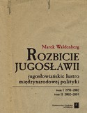Ebook Rozbicie Jugosławii. Jugosłowiańskie lustro międzynarodowej polityki
