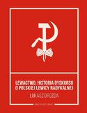 Ebook Lewactwo. Historia dyskursu o polskiej lewicy radykalnej