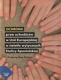 Ebook Ochrona praw uchodźców w Unii Europejskiej w świetle wytycznych Stolicy Apostolskiej