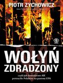 Ebook Wołyń zdradzony. czyli jak dowództwo AK porzuciło Polaków na pastwę UPA