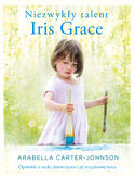 Ebook Niezwykły talent Iris Grace. Opowieść o małej dziewczynce i jej wyjątkowej kotce