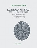 Ebook Konrad VII Biały ok. 1394-14 lutego 1452. Pan Oleśnicy i Koźla Książę zapomniany
