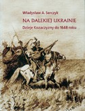Ebook Na dalekiej Ukrainie. Dzieje Kozaczyzny do 1648 roku