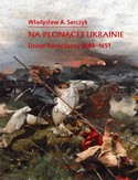 Ebook Na płonącej Ukrainie. Dzieje Kozaczyzny 1648-1651
