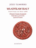 Ebook Władysław Biały 1327/1333-20 luty 1388 Ostatni książę kujawski. Największy podróżnik spośród Piastów