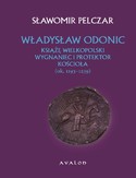 Ebook Władysław Odonic. Książę Wielkopolski wygnaniec i protektor kościoła ok. 1193-1239