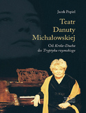 Ebook Teatry Danuty Michałowskiej. Od Króla-Ducha do Tryptyku rzymskiego