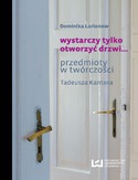 Ebook wystarczy tylko otworzyć drzwi... Przedmioty w twórczości Tadeusza Kantora