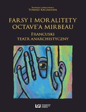 Ebook Farsy i moralitety Octave'a Mirbeau. Francuski teatr anarchistyczny