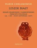 Ebook Leszek Biały. Książę krakowski i sandomierski Princeps Poloniae (ok. 1184-23/24 listopada 1227