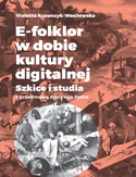 Ebook E-folklor w dobie kultury digitalnej. Szkice i studia z przedmową Andy'ego Rossa