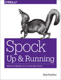 Ebook Spock: Up and Running. Writing Expressive Tests in Java and Groovy