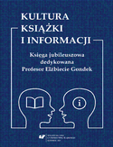 Ebook Kultura książki i informacji. Księga jubileuszowa dedykowana Profesor Elżbiecie Gondek