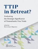 Ebook TTIP in Retreat? Evaluating the Strategic Significance of Transatlantic Free Trade. Evaluating the Strategic Significance of Transatlantic Free Trade