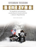 Ebook Berezyna. O męskiej przyjaźni, podróżach motocyklem i micie Napoleona