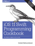 Ebook iOS 11 Swift Programming Cookbook. Solutions and Examples for iOS Apps