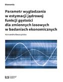 Ebook Parametr wygładzania w estymacji jądrowej funkcji gęstości dla zmiennych losowych w badaniach ekonomicznych