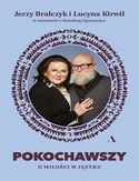 Ebook Pokochawszy: O miłości w języku. Jerzy Bralczyk i Lucyna Kirwil w rozmowie z Karoliną Oponowicz