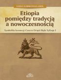 Ebook Etiopia pomiędzy tradycją a nowoczesnością. Symbolika koronacji Cesarza Etiopii Hajle Syllasje I
