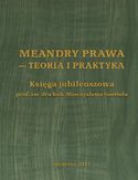 Ebook Meandry prawa - teoria i praktyka. Księga jubileuszowa prof. zw. dra hab. Mieczysława Goettela