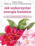 Ebook Jak wykorzystać energię kwiatów. Sztuka codziennego rozkwitania