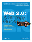 Ebook Web 2.0: A Strategy Guide. Business Thinking and Strategies Behind Successful Web 2.0 Implementations