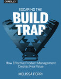Ebook Escaping the Build Trap. How Effective Product Management Creates Real Value