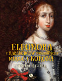 Ebook Eleonora z Habsburgów Wiśniowiecka. Miłość i korona