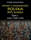 Ebook Wojny i wojskowość polska w XVI wieku. Tom I. Lata 15001548