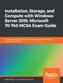 Ebook Installation, Storage, and Compute with Windows Server 2016: Microsoft 70-740 MCSA Exam Guide