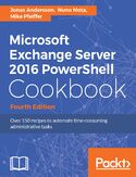 Ebook Microsoft Exchange Server 2016 PowerShell Cookbook - Fourth Edition