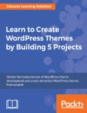 Ebook Learn to Create WordPress Themes by Building 5 Projects