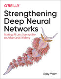 Ebook Strengthening Deep Neural Networks. Making AI Less Susceptible to Adversarial Trickery