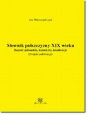 Ebook Słownik polszczyzny XIX wieku. Rejestr jednostek, konteksty, lokalizacje