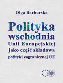 Ebook Polityka wschodnia Unii Europejskiej jako część składowa polityki zagranicznej UE