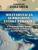 Ebook Militaryzacja subregionu Zatoki Perskiej w perspektywie teorii regionalnych kompleksów bezpieczeństwa