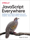 Ebook JavaScript Everywhere. Building Cross-Platform Applications with GraphQL, React, React Native, and Electron