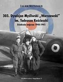 Ebook 303. Dywizjon Myśliwski Warszawski im. Tadeusza Kościuszki. Działania wojenne 1940-1945