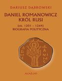 Ebook Daniel Romanowicz król Rusi (ok. 1201-1264) Biografia polityczna