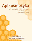 Ebook Apikosmetyka. Miód, propolis, pyłek kwiatowy, mleczko pszczeli, jad pszczeli, wosk