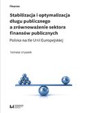 Ebook Stabilizacja i optymalizacja długu publicznego a zrównoważenie sektora finansów publicznych. Polska na tle Unii Europejskiej