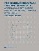 Ebook Proces demokratyzacji i jego determinanty. Analiza na przykładzie Republiki Czeskiej i Węgier (1990-2016)