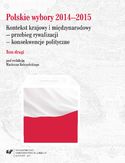 Ebook Polskie wybory 2014-2015. Kontekst krajowy i międzynarodowy - przebieg rywalizacji - konsekwencje polityczne. T. 2