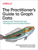 Ebook The Practitioner's Guide to Graph Data. Applying Graph Thinking and Graph Technologies to Solve Complex Problems