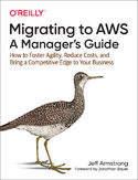 Ebook Migrating to AWS: A Manager's Guide. How to Foster Agility, Reduce Costs, and Bring a Competitive Edge to Your Business